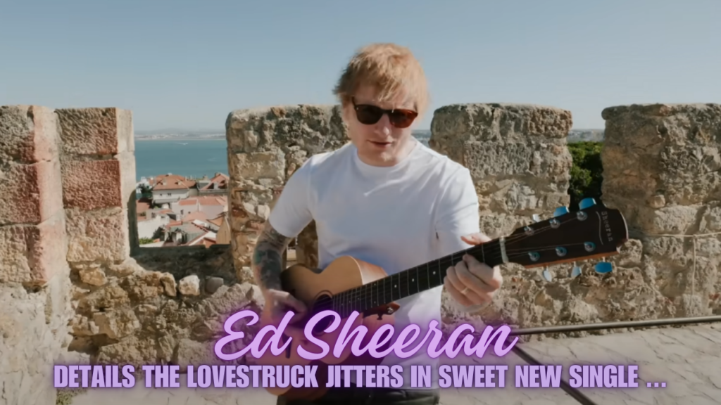 Ed Sheeran Details the Lovestruck Jitters in Sweet New Single ...