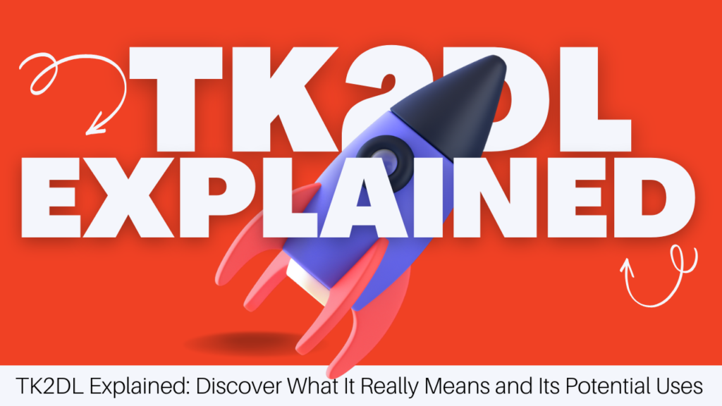 TK2DL Explained: Discover What It Really Means and Its Potential Uses