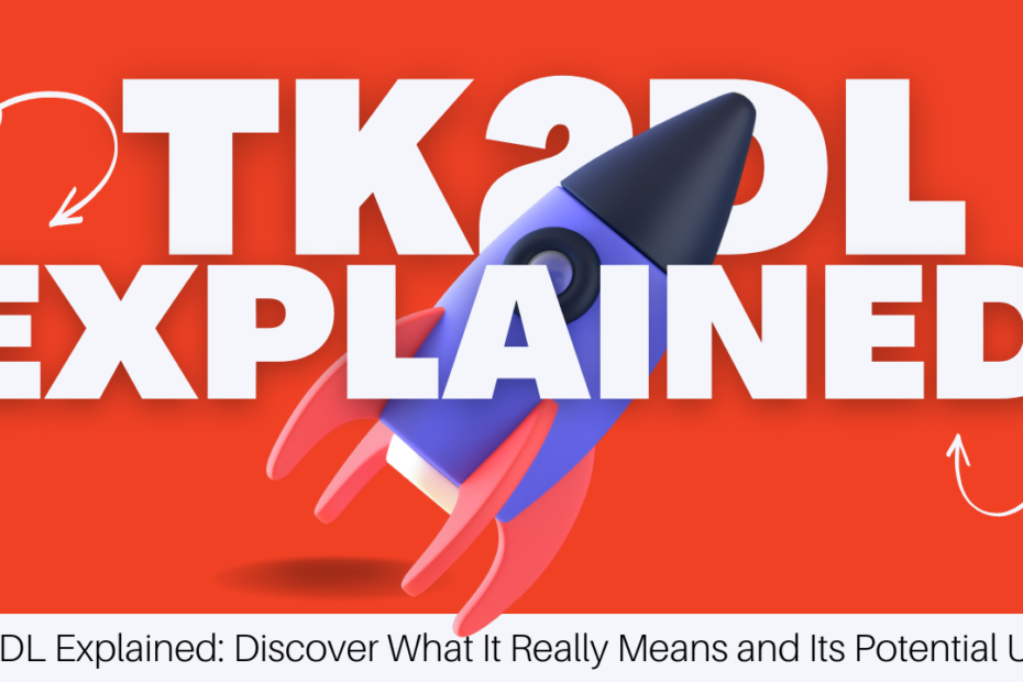 TK2DL Explained: Discover What It Really Means and Its Potential Uses